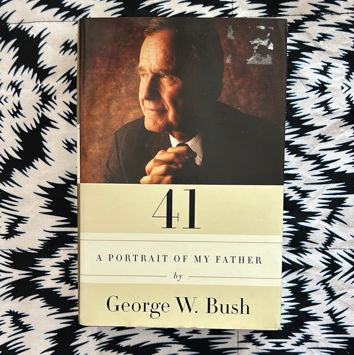 41: A Portrait of my Father by George W Bush