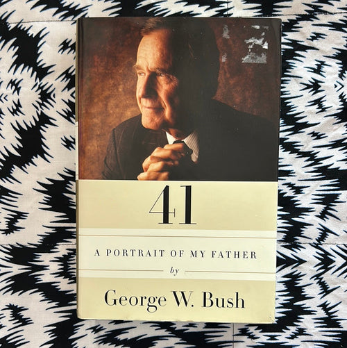 41: A Portrait of my Father by George W Bush