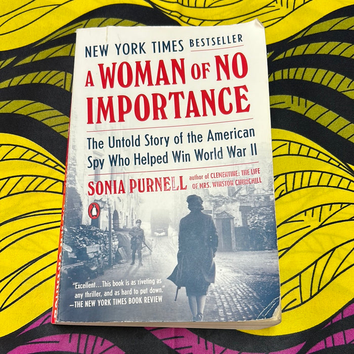A Woman of No Importance: The Untold Story of the American Spy Who Helped Win World War II by Sonia Purnell