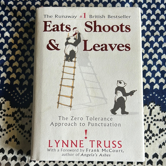 Eats, Shoots, and Leaves: The Zero Tolerance Approach to Punctuation by Lynne Truss