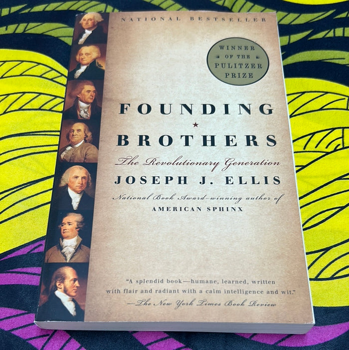 Founding Brothers: The Revolutionary Generation by Joseph J. Ellis