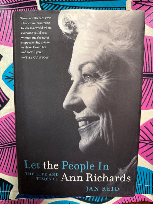 Let the People In The Life and Times of Ann Richards by Jan Reid