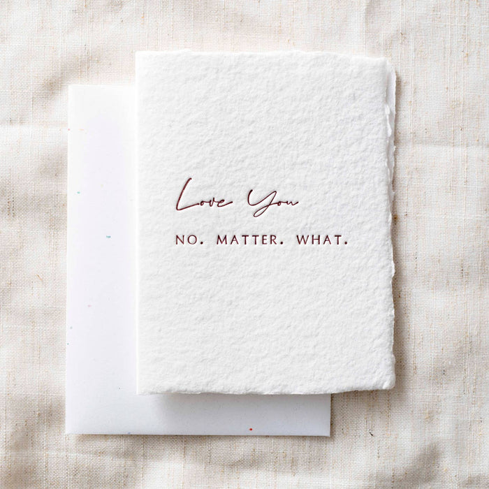 Love you. No. Matter. What.- Greeting Card