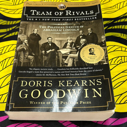 Team of Rivals: The Political Genius of Abraham Lincoln by Doris Kearns Goodwin