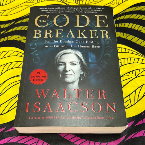 The Code Breaker: Jennifer Doudna, Gene Editing, and the Future of the Human Race by Walter Isaacson